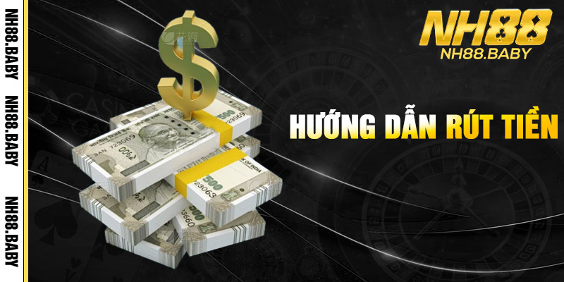 Hướng dẫn rút tiền NH88 siêu tốc