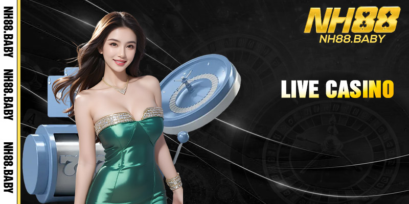 Live Casino - Sòng bài trực tuyến sang xịn