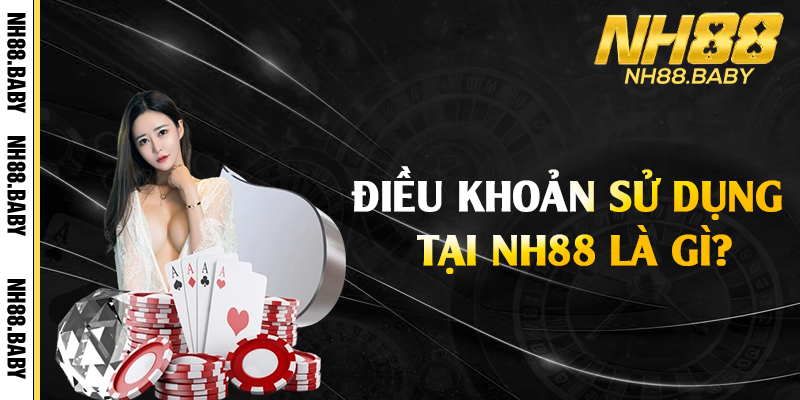 Điều khoản sử dụng tại NH88 là gì?