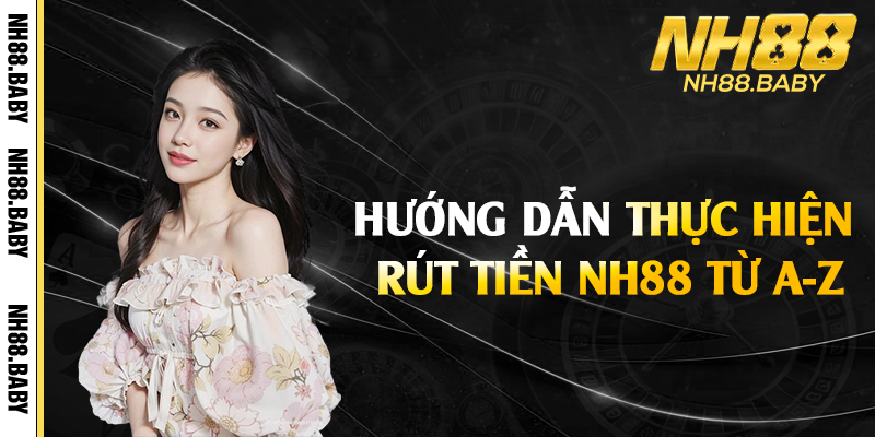 Hướng dẫn thực hiện rút tiền NH88 từ A-Z