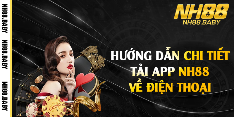 Hướng dẫn chi tiết tải app NH88 về điện thoại