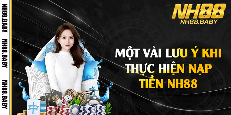 Một vài lưu ý khi thực hiện nạp tiền NH88