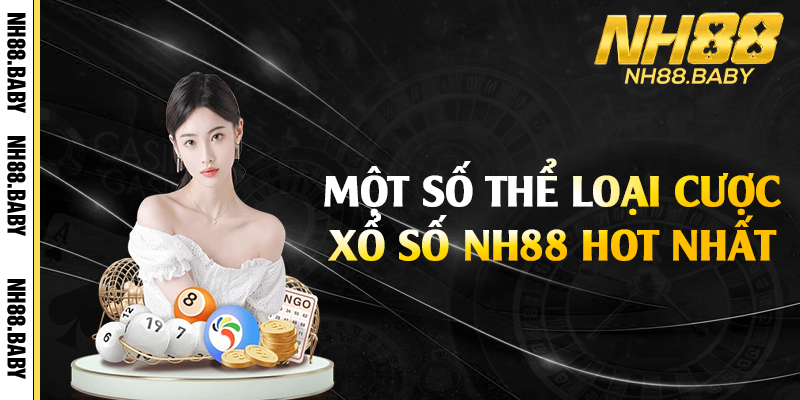 Một số thể loại cược xổ số NH88 hot nhất