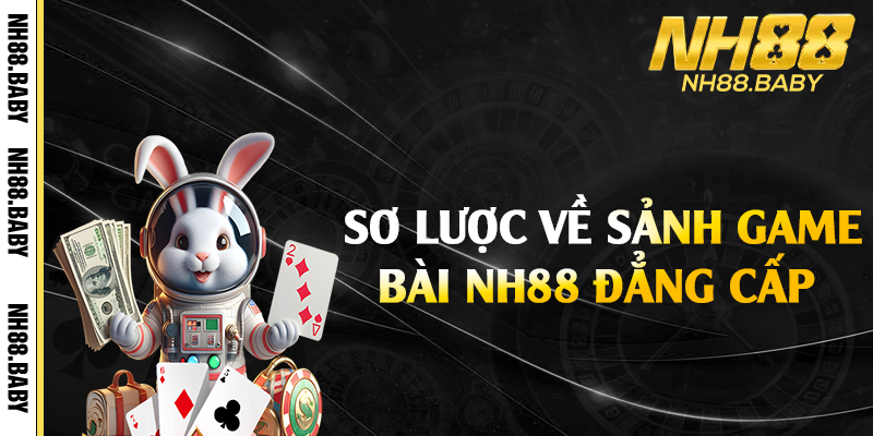 Sơ lược về sảnh game bài NH88 đẳng cấp