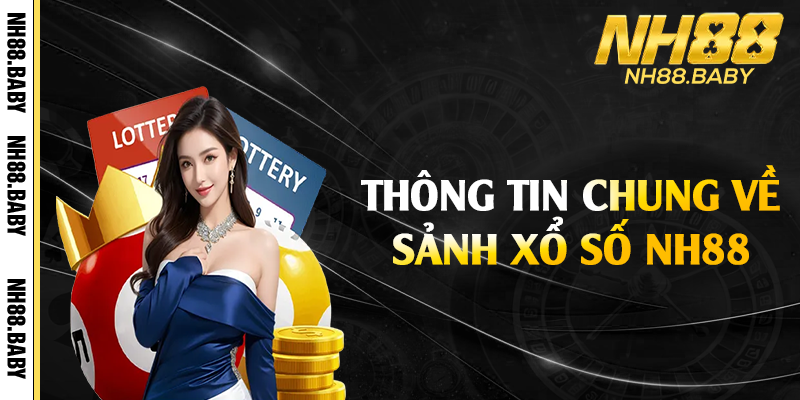 Thông tin chung về sảnh xổ số NH88