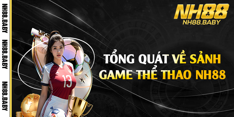 Tổng quát về sảnh game thể thao NH88